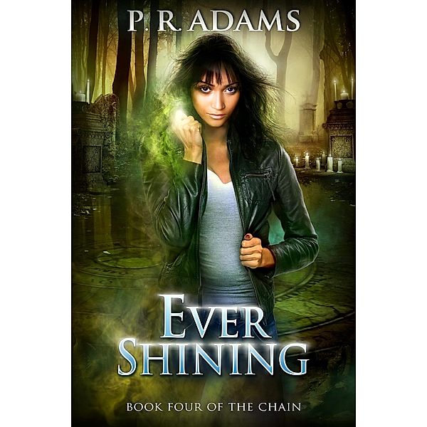 Ever Shining (The Chain, #4), P R Adams