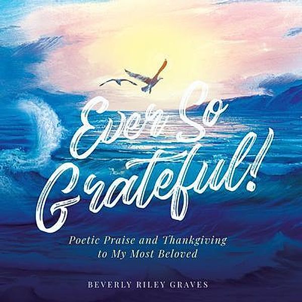 Ever So Grateful!, Beverly Riley Graves