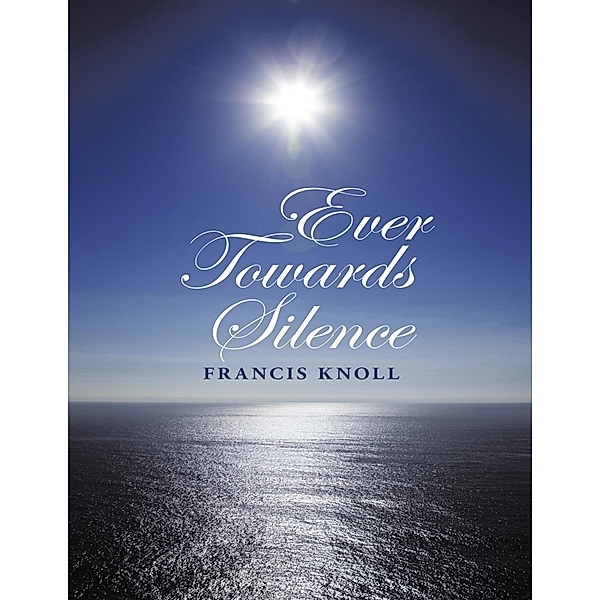 Ever Towards Silence, Francis Knoll