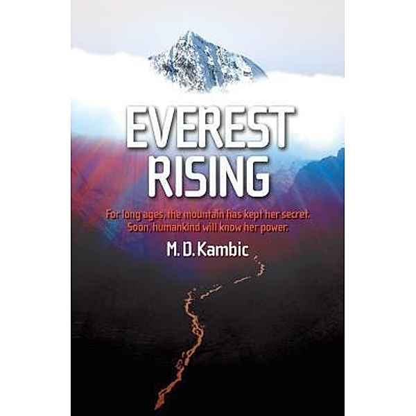 Everest Rising / ScienceThrillers Media, M. D. Kambic
