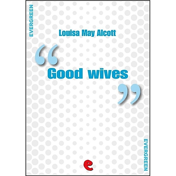 Evergreen: Good Wives, Louisa May Alcott