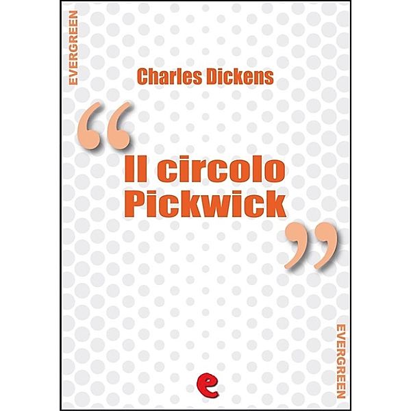 Evergreen: Il Circolo Pickwick (The Pickwick Papers), Charles Dickens