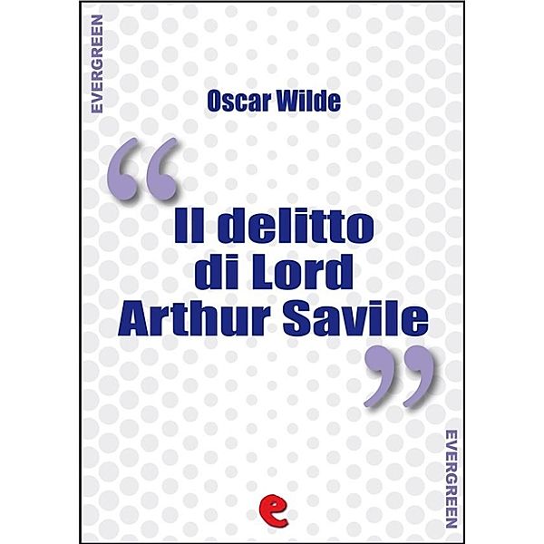 Evergreen: Il Delitto di Lord Arthur Savile (Lord Arthur Savile's Crime), Oscar Wilde