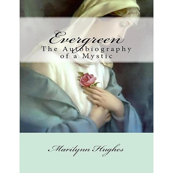 Evergreen: The Autobiography of a Mystic, Marilynn Hughes