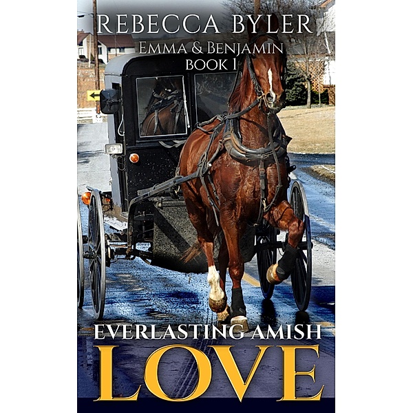 Everlasting Amish Love: Emma & Benjamin / Everlasting Amish Love, Rebecca Byler