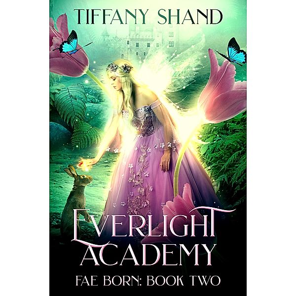 Everlight Academy Book 2: Fae Born / Everlight Academy, Tiffany Shand
