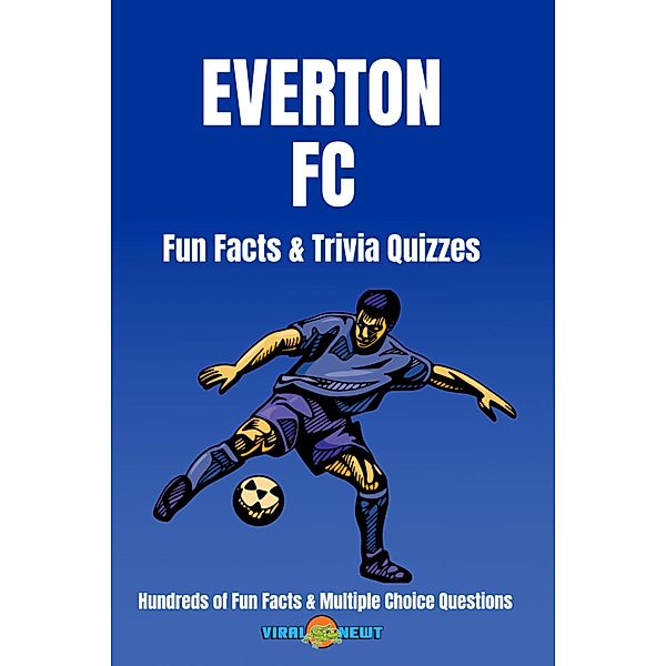 Everton FC Facts & Trivia 100+ Fun Facts and Multiple Choice Questions, Viral Newt