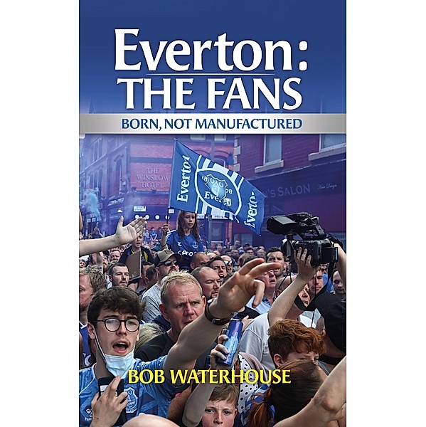 Everton: The Fans, Bob Waterhouse