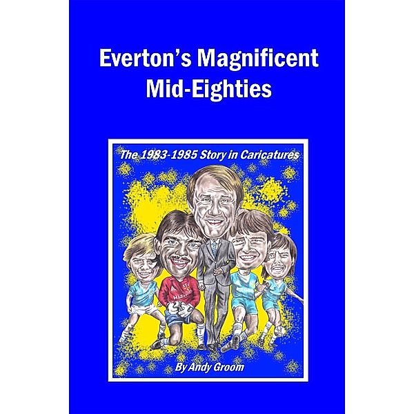 Everton's Magnificent Mid-Eighties / Andrews UK, Andy Groom