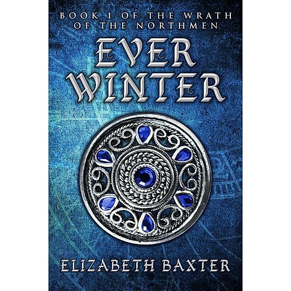 Everwinter (The Wrath of the Northmen, #1) / The Wrath of the Northmen, Elizabeth Baxter