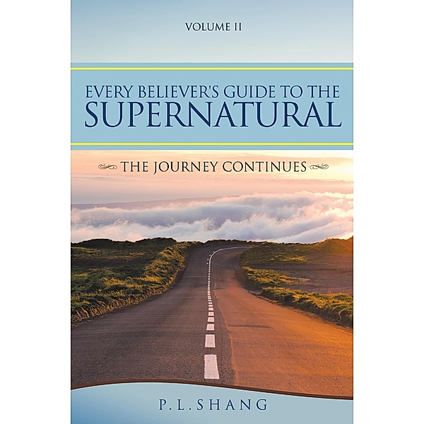 Every Believer's Guide to the Supernatural, P. L. Shang