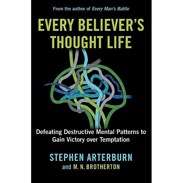 Every Believer's Thought Life, Stephen Arterburn, M. N. Brotherton
