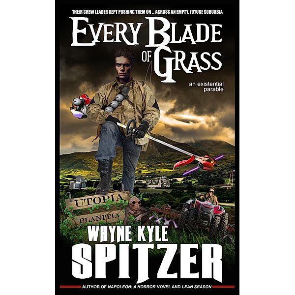 Every Blade of Grass: An Existential Parable, Wayne Kyle Spitzer