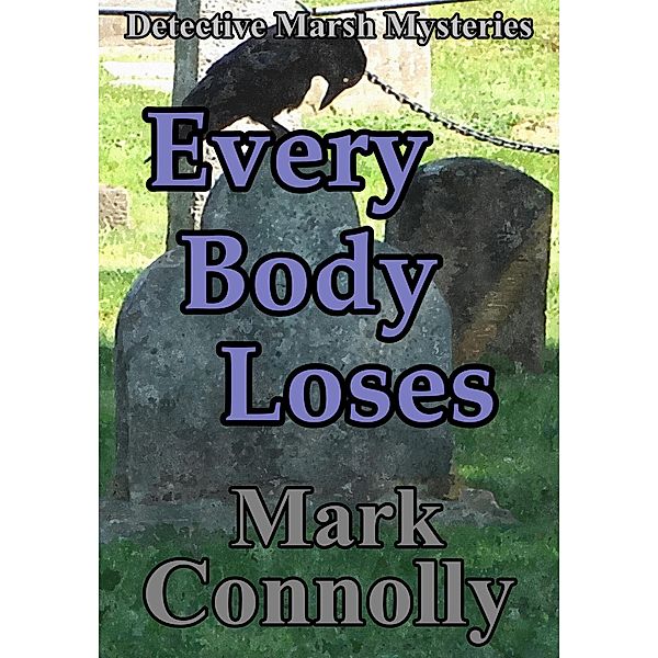 Every Body Loses (Detective Marsh Mysteries, #6) / Detective Marsh Mysteries, Mark Connolly