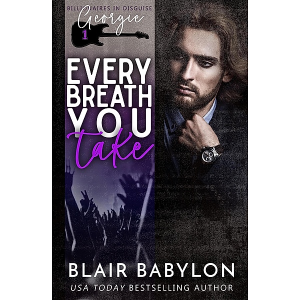 Every Breath You Take (Billionaires in Disguise: Georgie and Xan, #1) / Billionaires in Disguise: Georgie and Xan, Blair Babylon