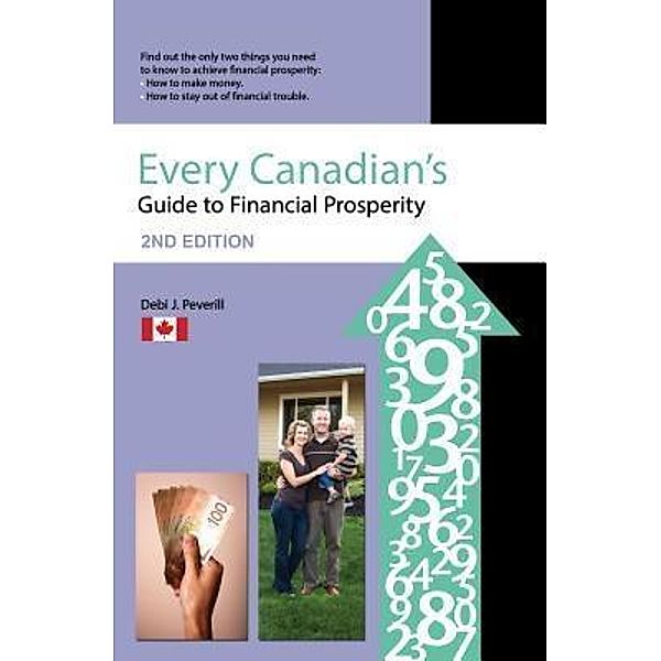 Every Canadians Guide to Financial Prosperity / Painless Financial Training Group Inc., Debi J Peverill