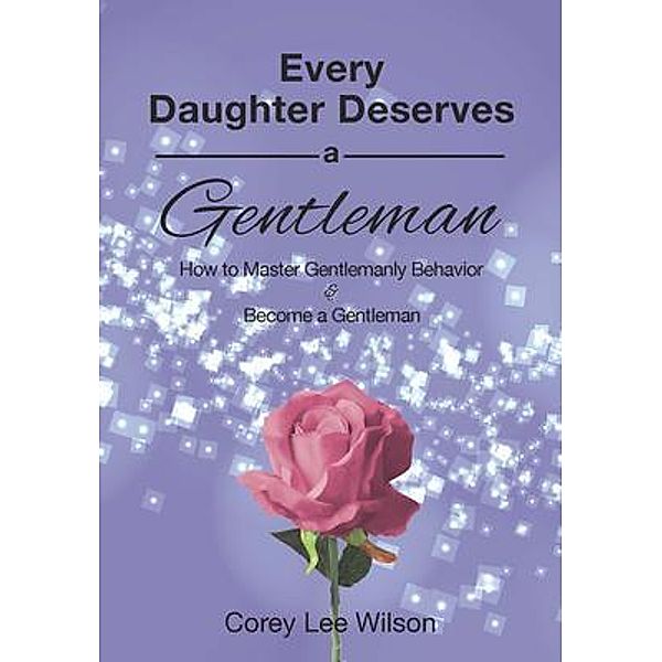 Every Daughter Deserves A Gentleman / Fratire Publishing LLC, Corey Wilson