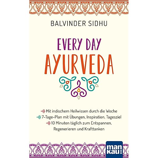 Every Day Ayurveda. Mit indischem Heilwissen durch die Woche, Balvinder Sidhu