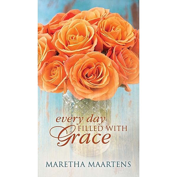 Every Day Filled with Grace, Maretha Maartens