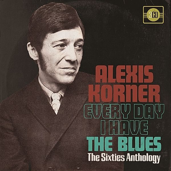 Every Day I Have The Blues ~ The Sixties Anthology, Alexis Korner