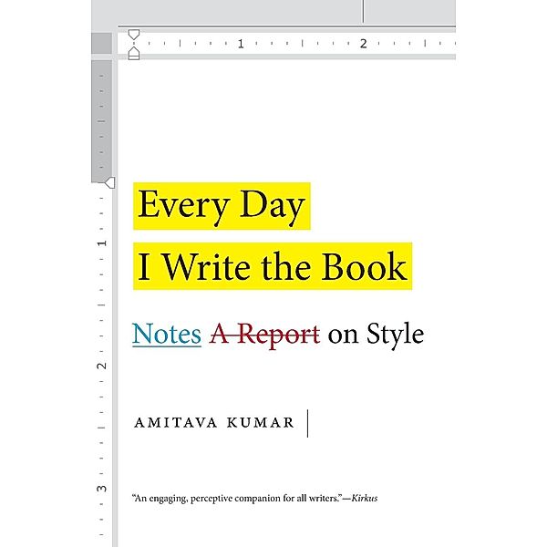 Every Day I Write the Book: Notes on Style, Amitava Kumar