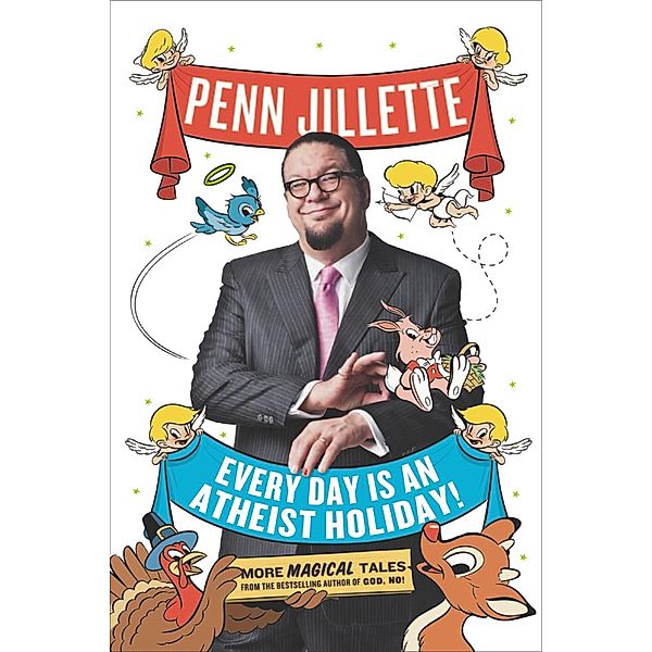 Every Day Is an Atheist Holiday!, Penn Jillette