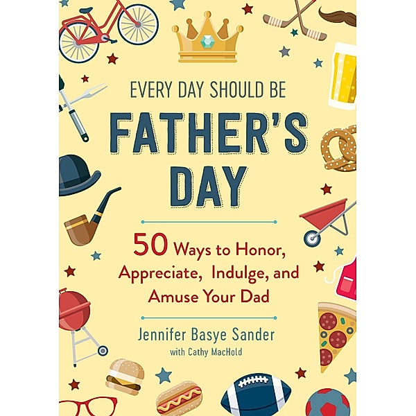 Every Day Should be Father's Day, Jennifer Basye Sander, Cathy Machold