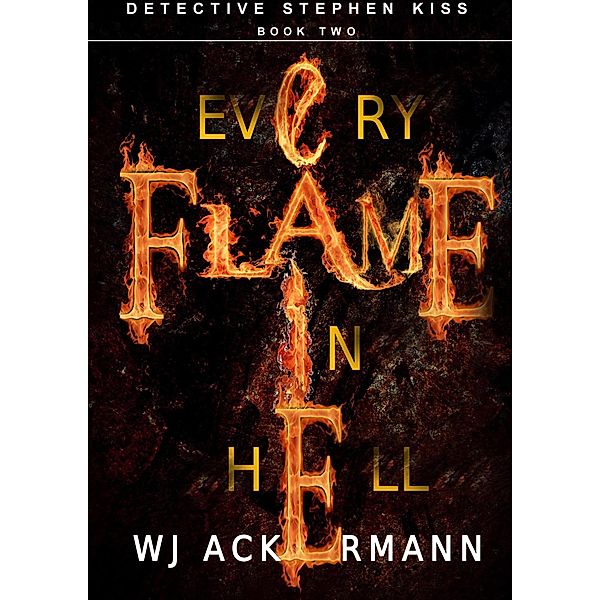 Every Flame in Hell (Chief Detective Stephen Kiss, #2) / Chief Detective Stephen Kiss, Wj Ackermann