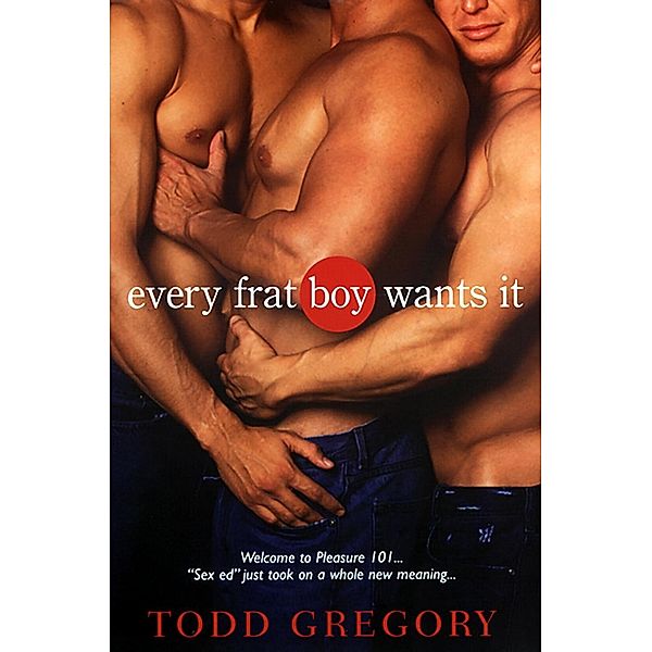 Every Frat Boy Wants It, Todd Gregory