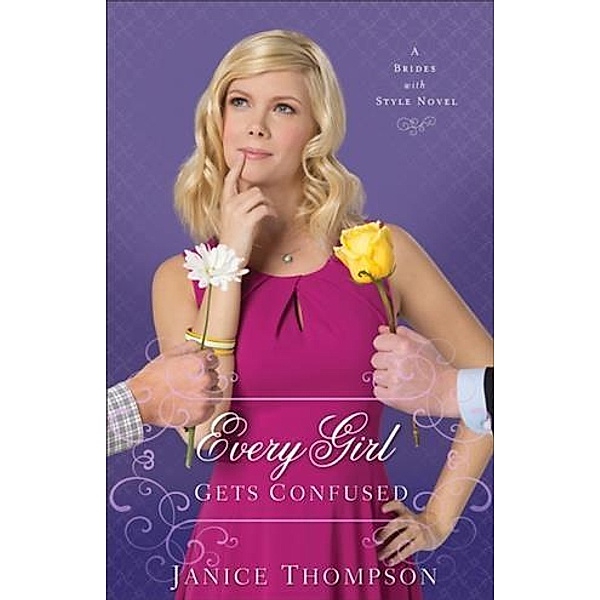 Every Girl Gets Confused (Brides with Style Book #2), Janice Thompson