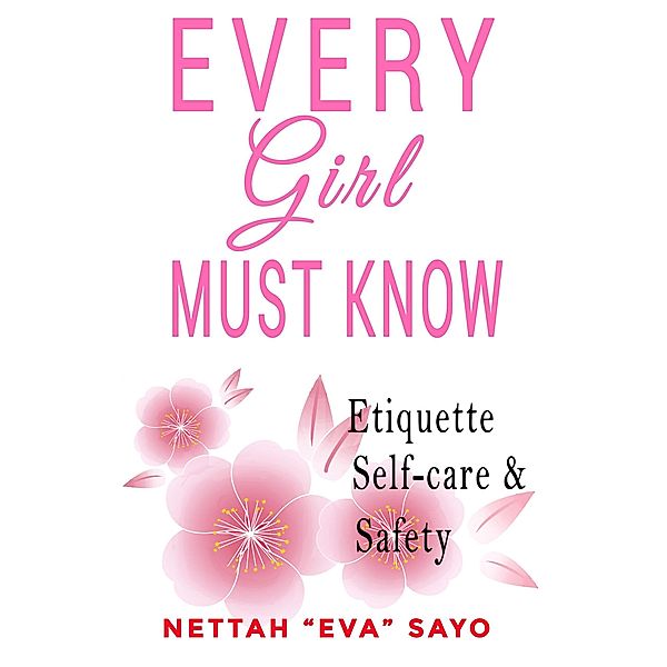 Every Girl Must Know: Etiquette, Self-care, and Safety, Nettah Eva Sayo