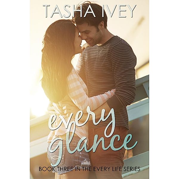 Every Glance (Every Life Series, #3) / Every Life Series, Tasha Ivey