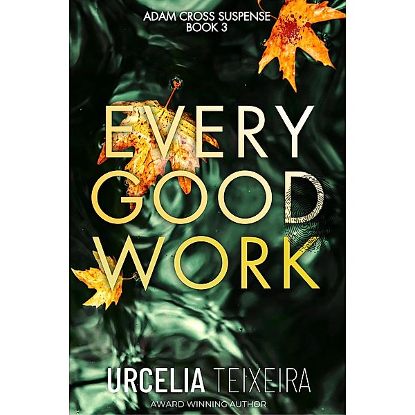 Every Good Work (ADAM CROSS SUSPENSE, #3) / ADAM CROSS SUSPENSE, Urcelia Teixeira