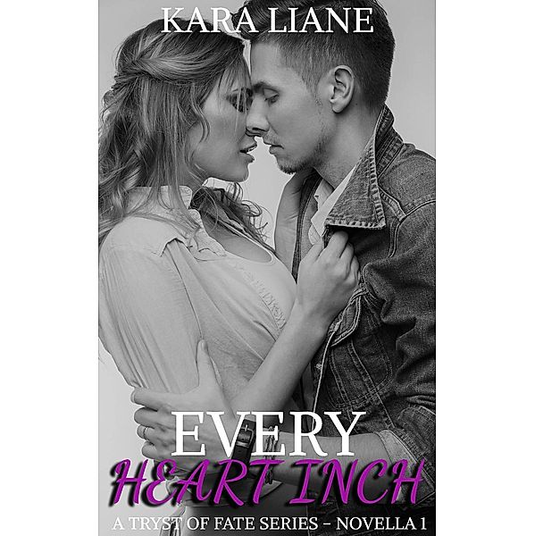 Every Heart Inch: A Tryst of Fate Series - Novella 1 / A Tryst of Fate Series, Kara Liane