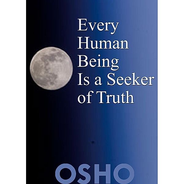 Every Human Being Is a Seeker of Truth / Osho Media International