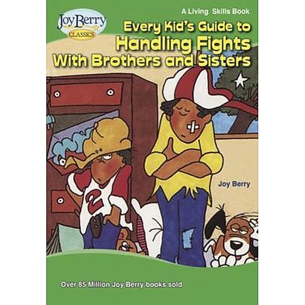 Every Kid's Guide to Handling Fights with Brothers and Sisters, Joy Berry