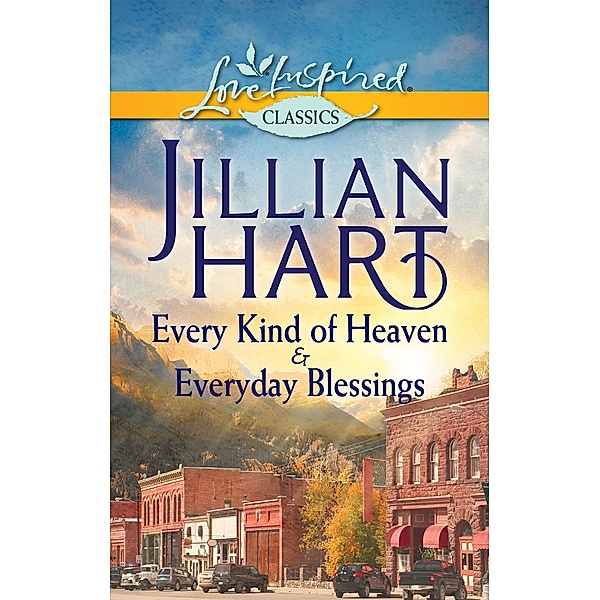 Every Kind of Heaven & Everyday Blessings: Every Kind of Heaven / Everyday Blessings / Mills & Boon, Jillian Hart