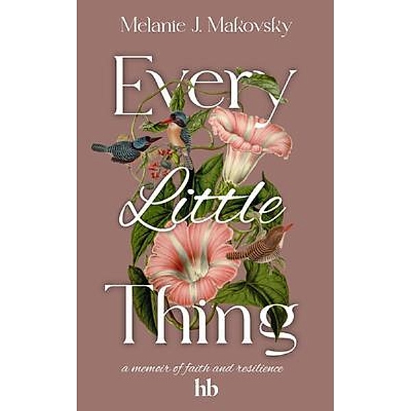 Every Little Thing, Melanie J. Makovsky