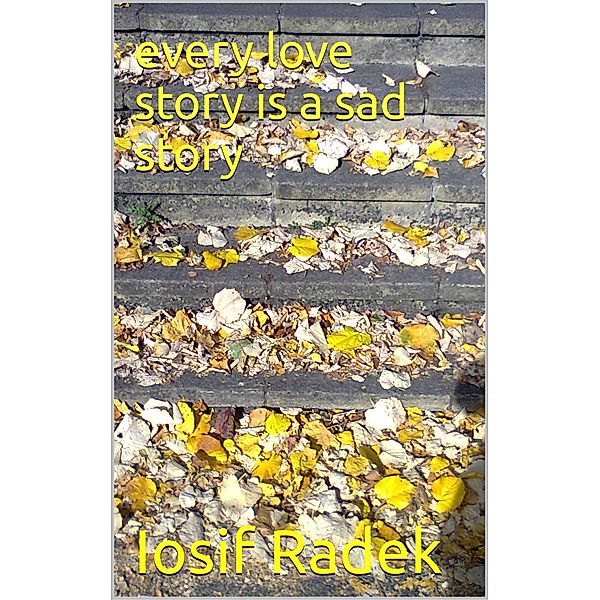 Every Love Story Is A Sad Story, Iosif Radek