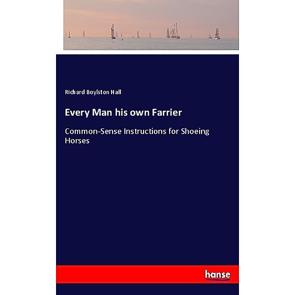 Every Man his own Farrier, Richard Boylston Hall