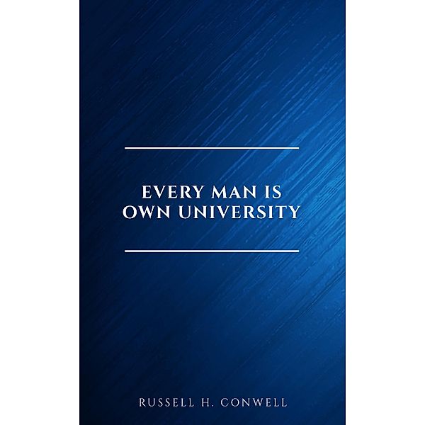 Every Man is Own University, Russell H. Conwell