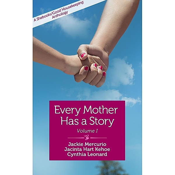 Every Mother Has a Story, Jackie Mercurio, Jacinta Hart Kehoe, Cynthia Leonard