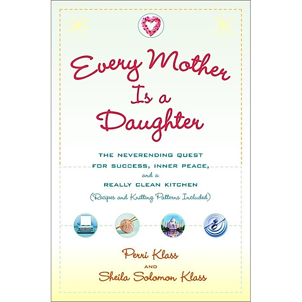 Every Mother Is a Daughter, Perri Klass, Sheila Solomon Klass
