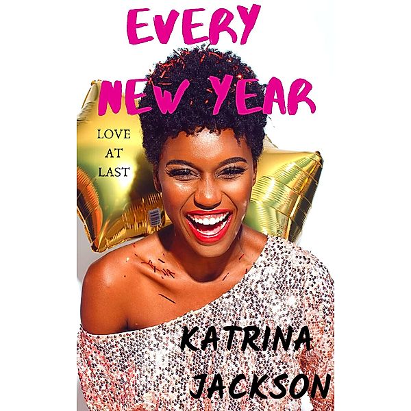 Every New Year (Love At Last, #1) / Love At Last, Katrina Jackson