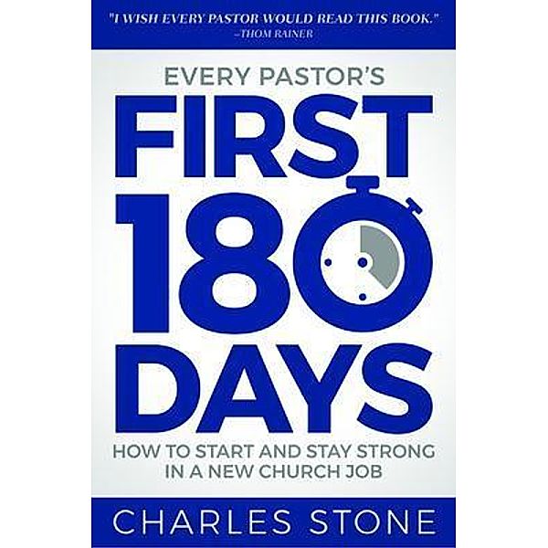 Every Pastor's First 180 Days, Charles Stone