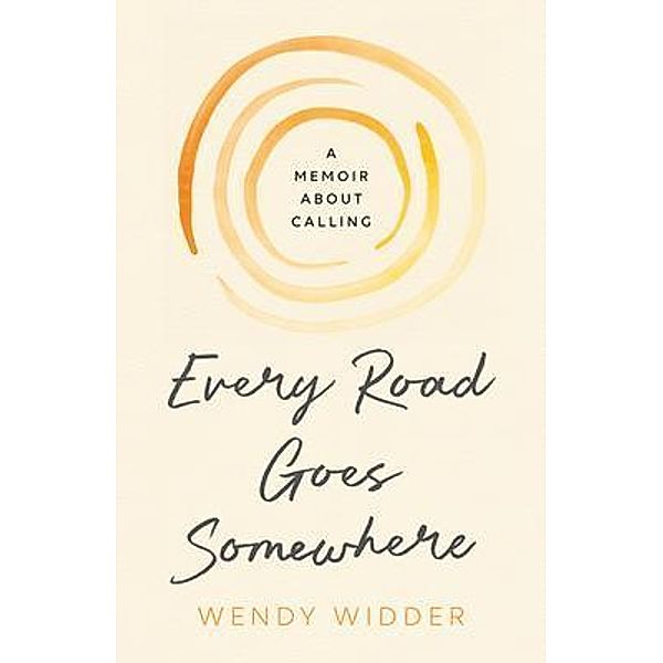 Every Road Goes Somewhere, Wendy Widder