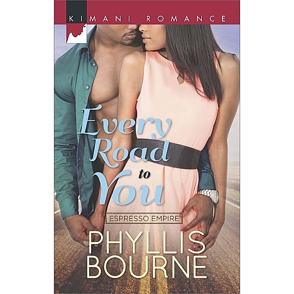 Every Road to You (Espresso Empire, Book 1) / Mills & Boon Kimani, Phyllis Bourne