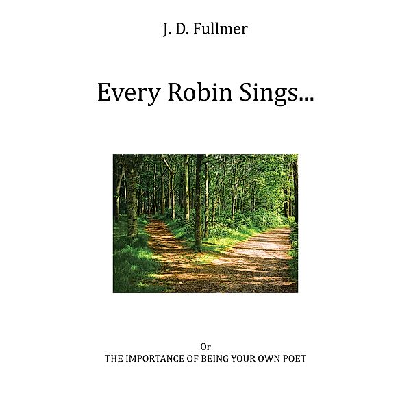 Every Robin Sings..., J. D. Fullmer