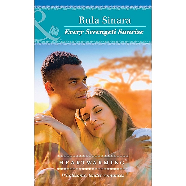 Every Serengeti Sunrise (Mills & Boon Heartwarming) (From Kenya, with Love, Book 4) / Mills & Boon Heartwarming, Rula Sinara