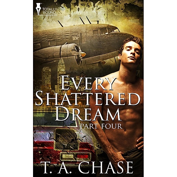 Every Shattered Dream: Part Four / Totally Bound Publishing, T. A. Chase